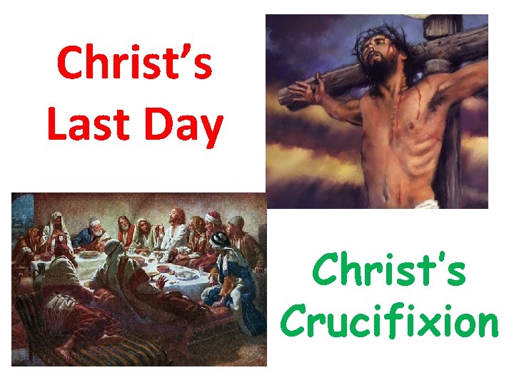 Christ’s Last Day Christ’s Crucifixion 