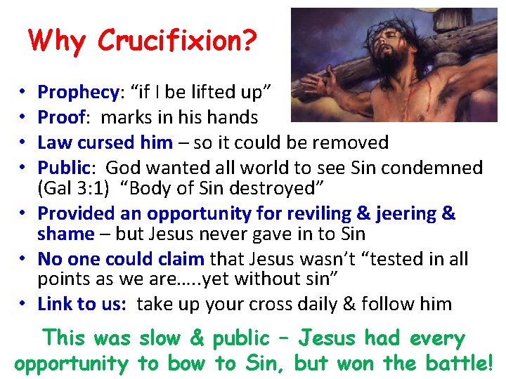 Why Crucifixion? Prophecy: “if I be lifted up” Proof: marks in his hands Law