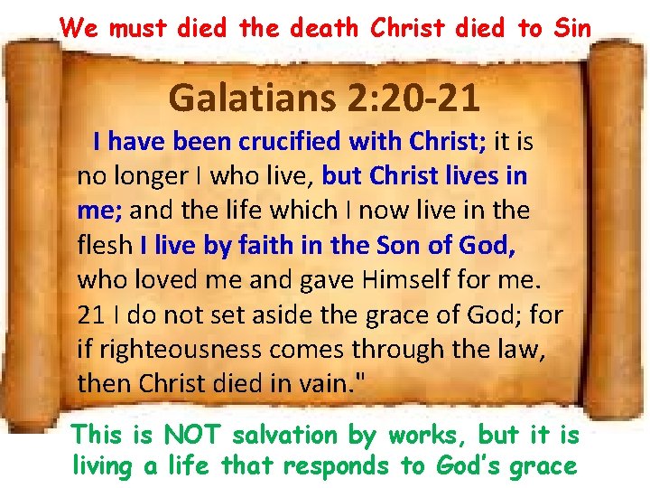 We must died the death Christ died to Sin Galatians 2: 20 -21 I