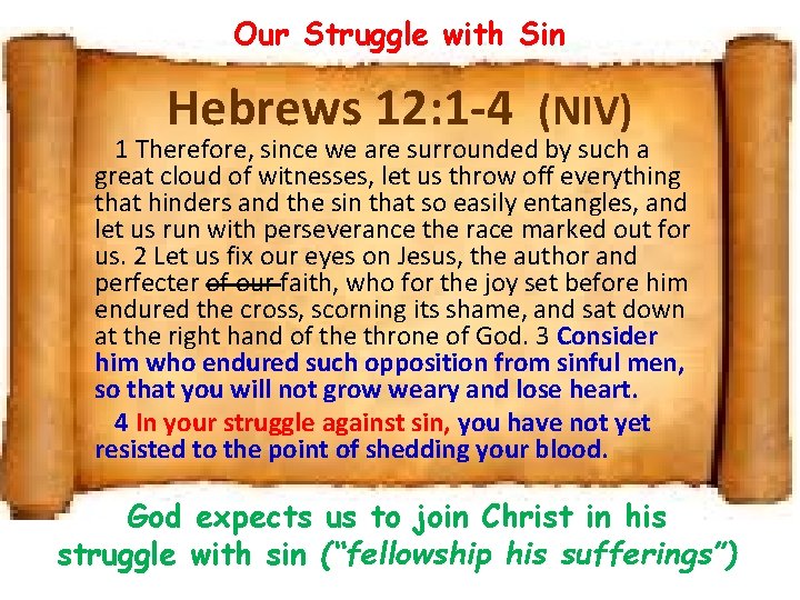 Our Struggle with Sin Hebrews 12: 1 -4 (NIV) 1 Therefore, since we are