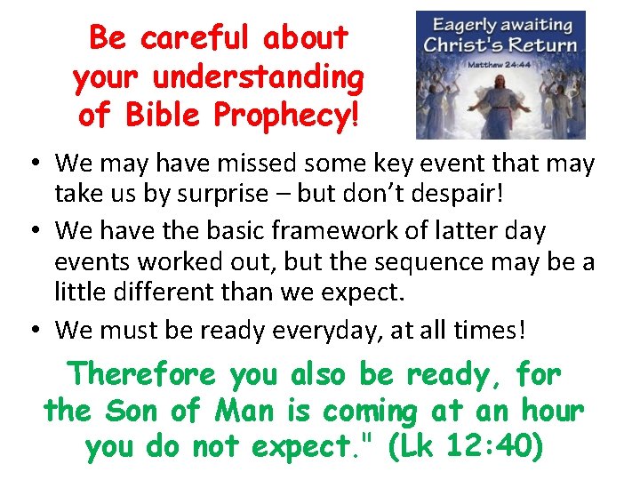 Be careful about your understanding of Bible Prophecy! • We may have missed some