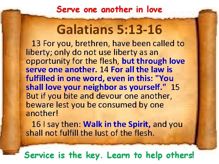 Serve one another in love Galatians 5: 13 -16 13 For you, brethren, have