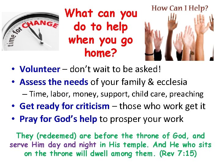 What can you do to help when you go home? • Volunteer – don’t