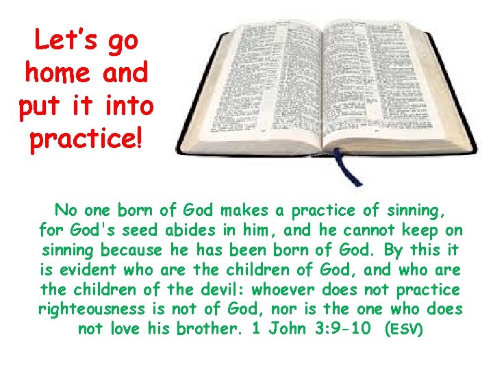 Let’s go home and put it into practice! No one born of God makes