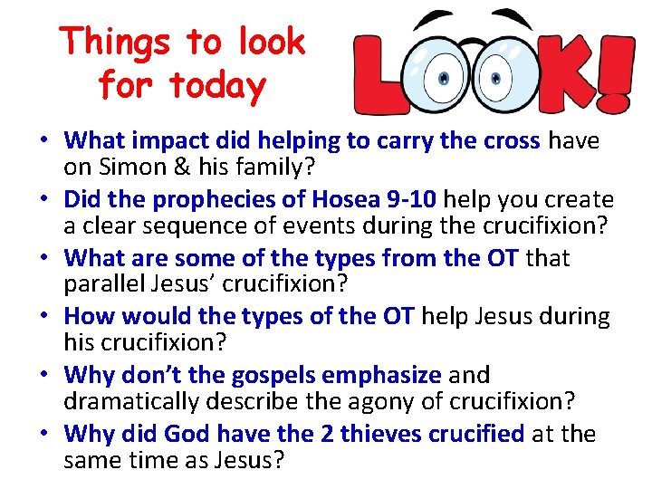 Things to look for today • What impact did helping to carry the cross
