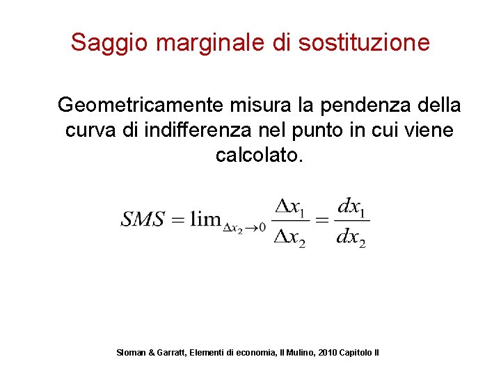 Saggio marginale di sostituzione Geometricamente misura la pendenza della curva di indifferenza nel punto