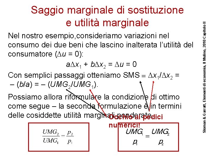 Nel nostro esempio, consideriamo variazioni nel consumo dei due beni che lascino inalterata l’utilità