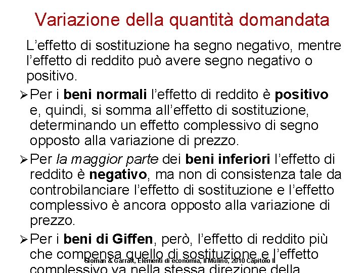 Variazione della quantità domandata L’effetto di sostituzione ha segno negativo, mentre l’effetto di reddito
