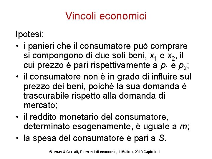 Vincoli economici Ipotesi: • i panieri che il consumatore può comprare si compongono di
