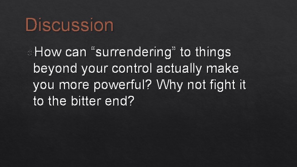 Discussion How can “surrendering” to things beyond your control actually make you more powerful?