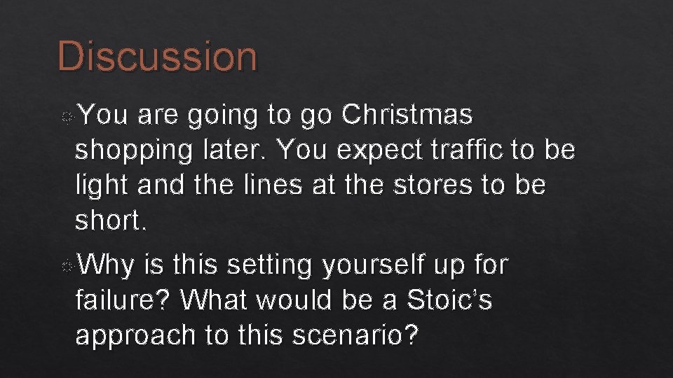 Discussion You are going to go Christmas shopping later. You expect traffic to be