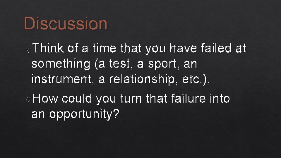 Discussion Think of a time that you have failed at something (a test, a