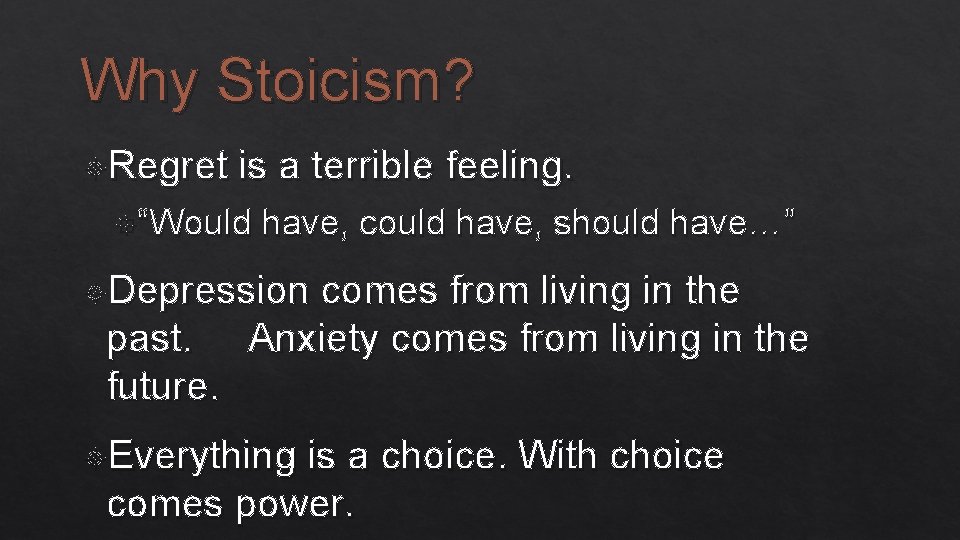 Why Stoicism? Regret is a terrible feeling. “Would have, could have, should have…” Depression