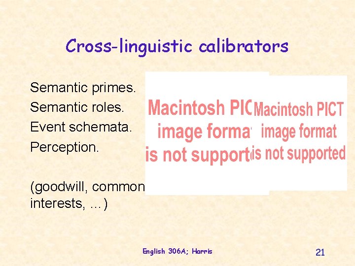 Cross-linguistic calibrators Semantic primes. Semantic roles. Event schemata. Perception. (goodwill, commoninterests, …) English 306