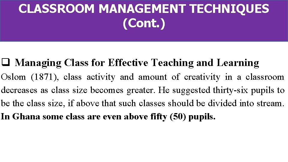 CLASSROOM MANAGEMENT TECHNIQUES (Cont. ) q Managing Class for Effective Teaching and Learning Oslom