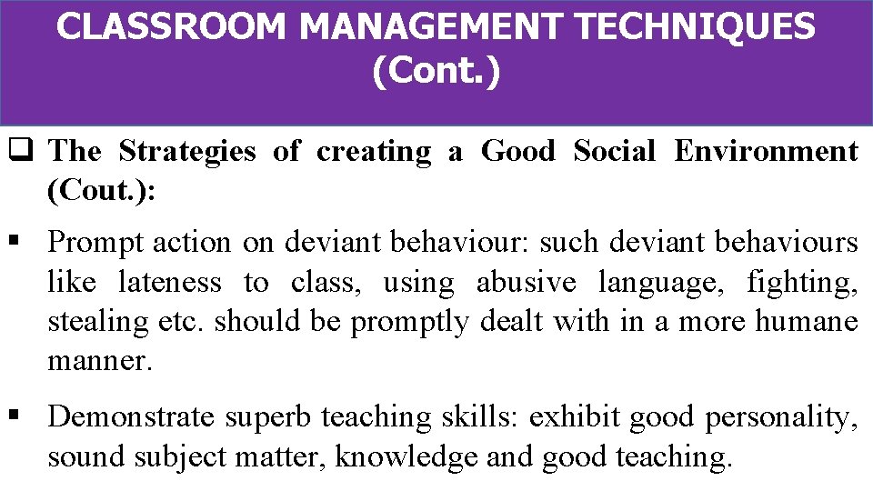 CLASSROOM MANAGEMENT TECHNIQUES (Cont. ) q The Strategies of creating a Good Social Environment