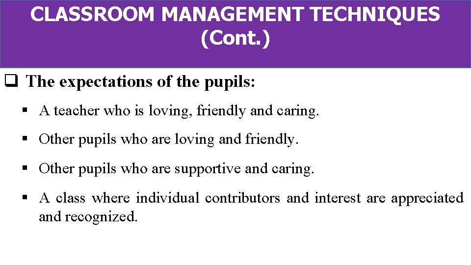 CLASSROOM MANAGEMENT TECHNIQUES (Cont. ) q The expectations of the pupils: § A teacher