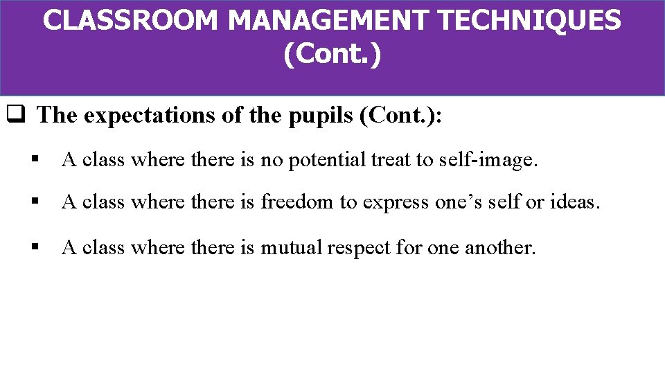 CLASSROOM MANAGEMENT TECHNIQUES (Cont. ) q The expectations of the pupils (Cont. ): §