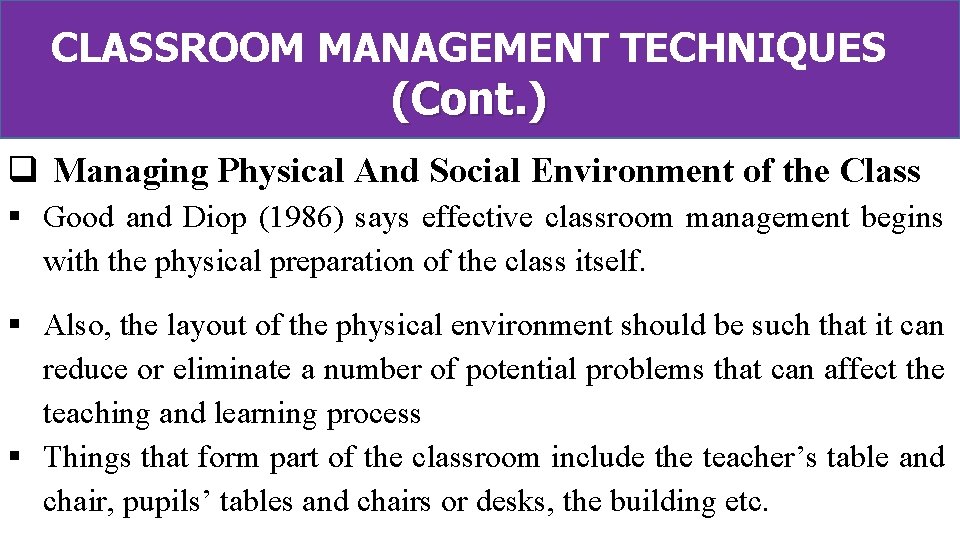 CLASSROOM MANAGEMENT TECHNIQUES (Cont. ) q Managing Physical And Social Environment of the Class