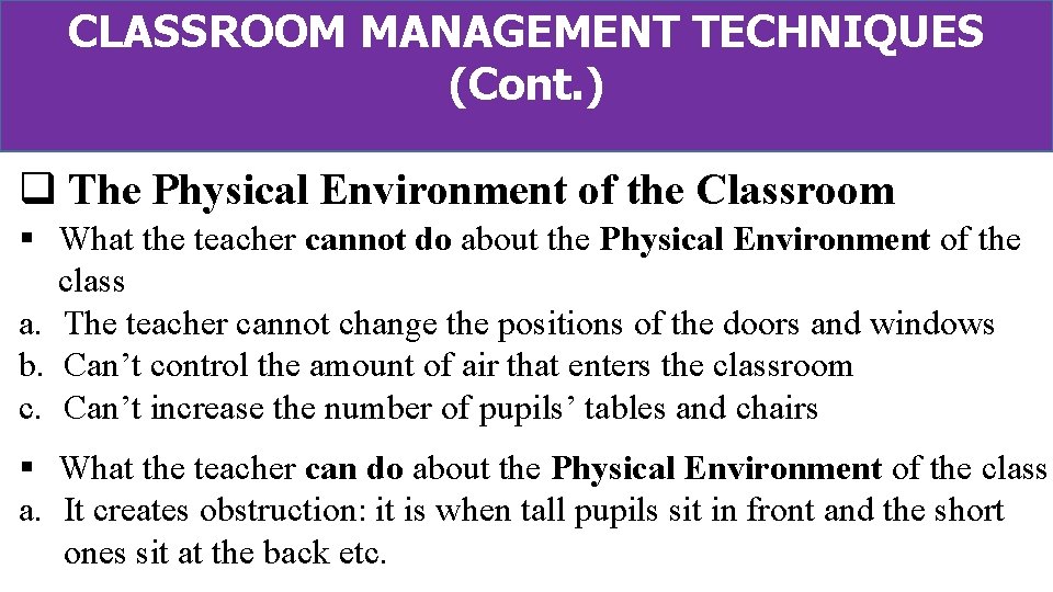 CLASSROOM MANAGEMENT TECHNIQUES (Cont. ) q The Physical Environment of the Classroom § What
