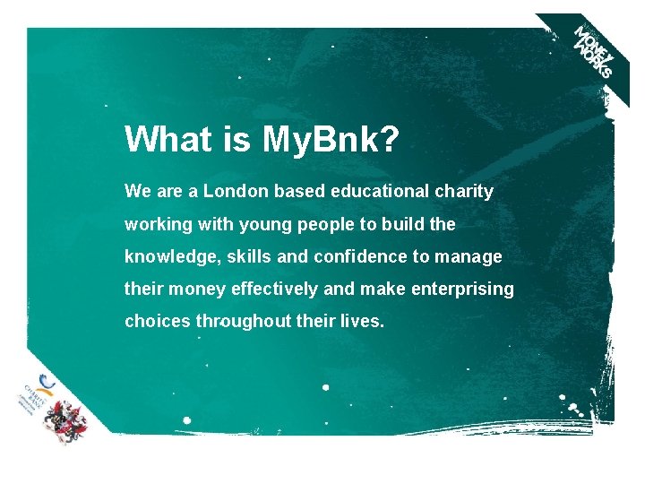 What is My. Bnk? We are a London based educational charity working with young