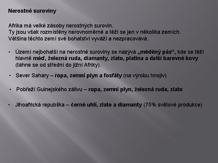 Nerostné suroviny Afrika má velké zásoby nerostných surovin. Ty jsou však rozmístěny nerovnoměrně a