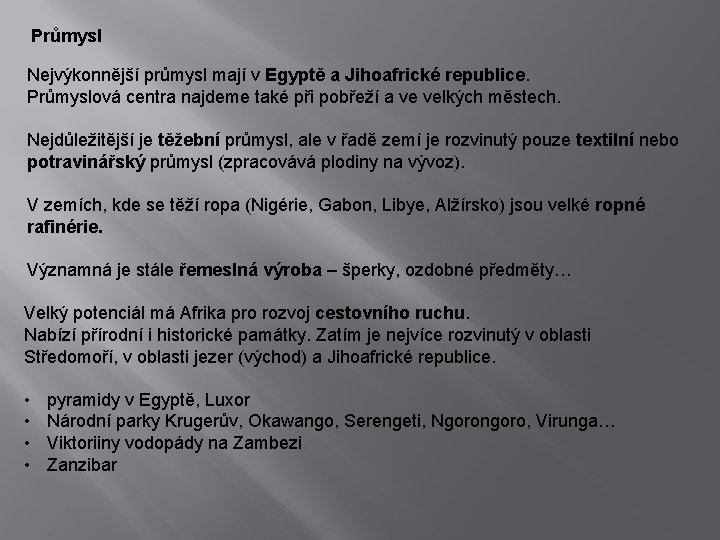 Průmysl Nejvýkonnější průmysl mají v Egyptě a Jihoafrické republice. Průmyslová centra najdeme také při