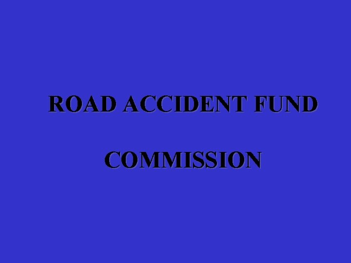 ROAD ACCIDENT FUND COMMISSION 