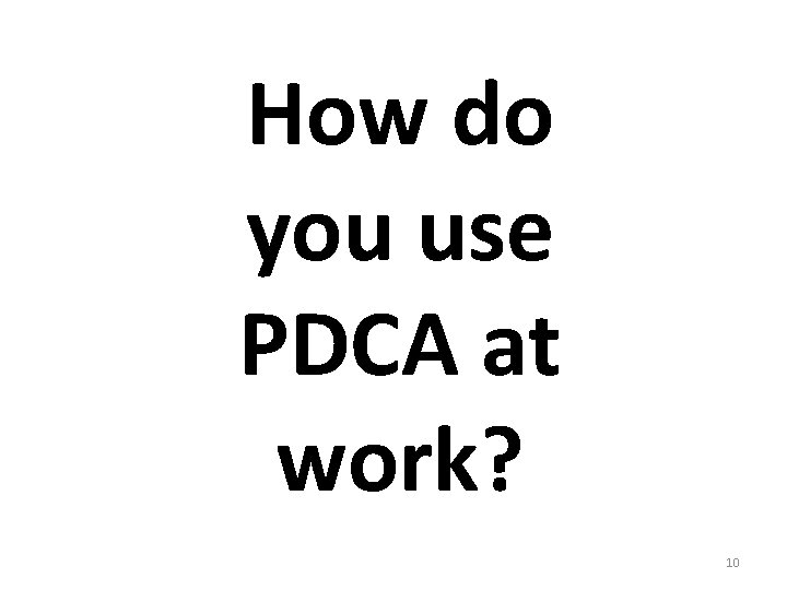 How do you use PDCA at work? 10 