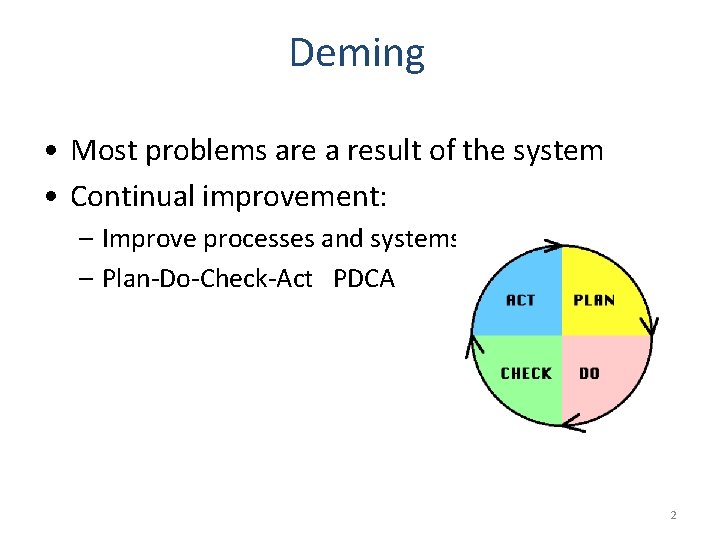 Deming • Most problems are a result of the system • Continual improvement: –