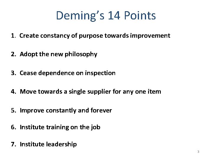 Deming’s 14 Points 1. Create constancy of purpose towards improvement 2. Adopt the new