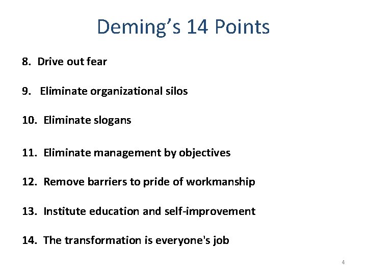 Deming’s 14 Points 8. Drive out fear 9. Eliminate organizational silos 10. Eliminate slogans