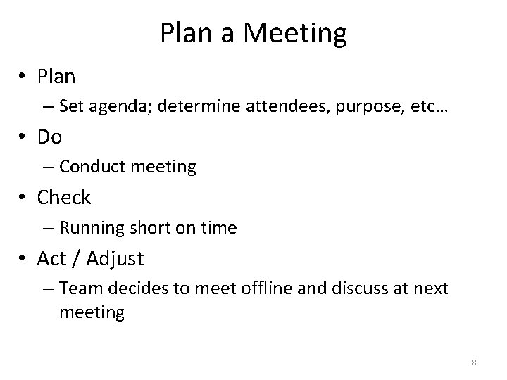 Plan a Meeting • Plan – Set agenda; determine attendees, purpose, etc… • Do