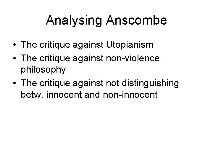 Analysing Anscombe • The critique against Utopianism • The critique against non-violence philosophy •