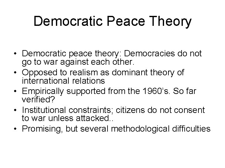 Democratic Peace Theory • Democratic peace theory: Democracies do not go to war against