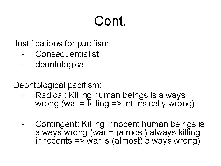 Cont. Justifications for pacifism: - Consequentialist - deontological Deontological pacifism: - Radical: Killing human