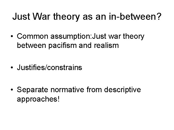 Just War theory as an in-between? • Common assumption: Just war theory between pacifism