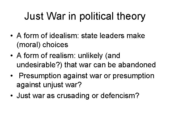 Just War in political theory • A form of idealism: state leaders make (moral)