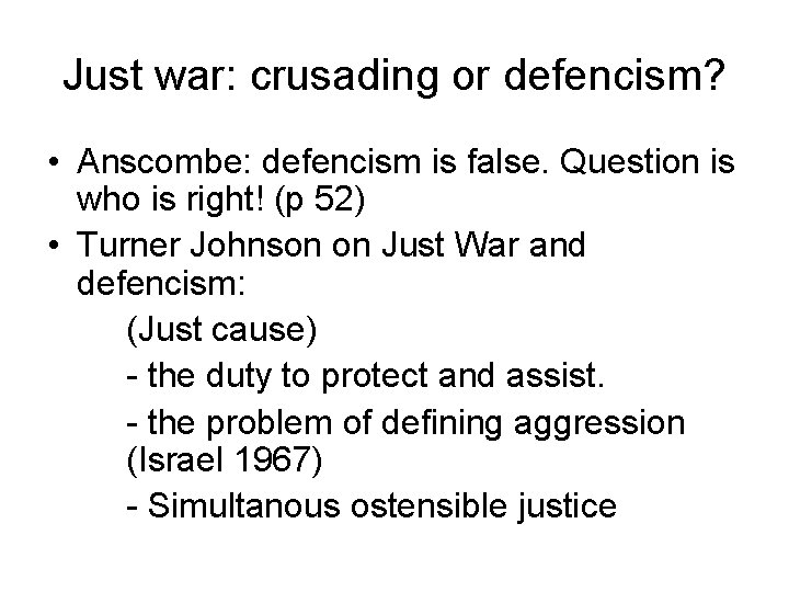 Just war: crusading or defencism? • Anscombe: defencism is false. Question is who is