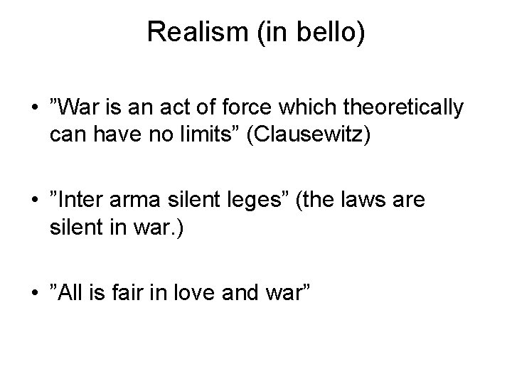 Realism (in bello) • ”War is an act of force which theoretically can have