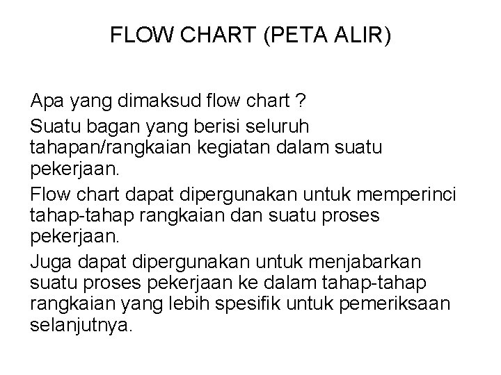 FLOW CHART (PETA ALIR) Apa yang dimaksud flow chart ? Suatu bagan yang berisi
