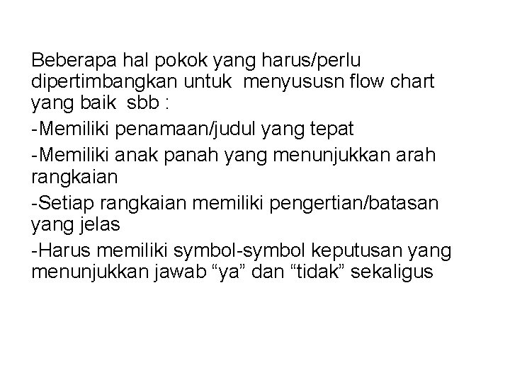 Beberapa hal pokok yang harus/perlu dipertimbangkan untuk menyususn flow chart yang baik sbb :