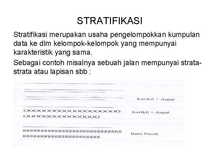 STRATIFIKASI Stratifikasi merupakan usaha pengelompokkan kumpulan data ke dlm kelompok-kelompok yang mempunyai karakteristik yang