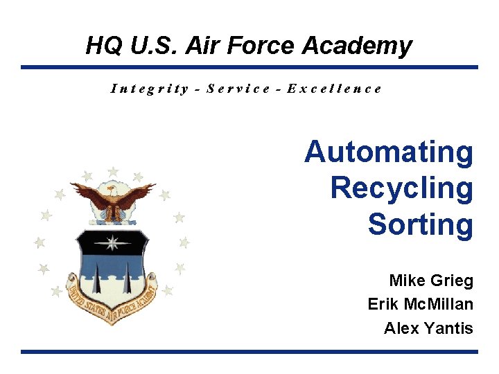 HQ U. S. Air Force Academy Integrity - Service - Excellence Automating Recycling Sorting