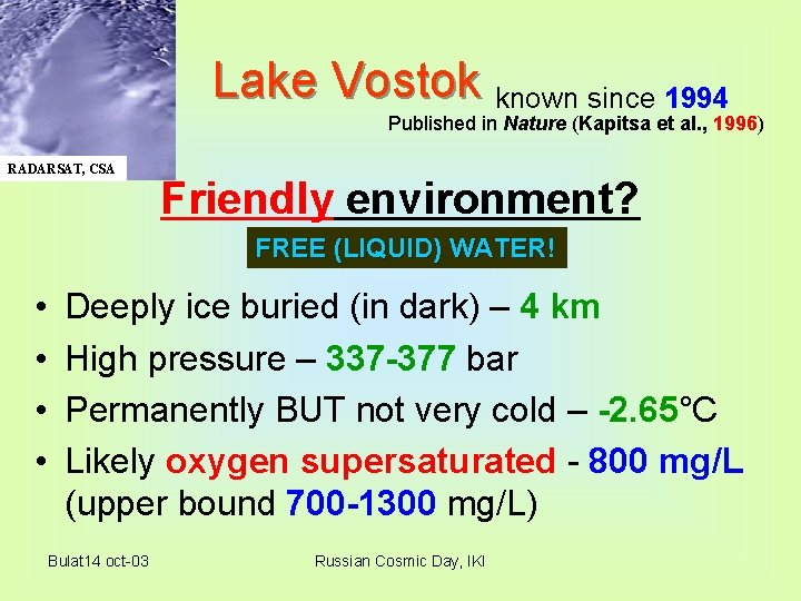 Lake Vostok known since 1994 Published in Nature (Kapitsa et al. , 1996) RADARSAT,