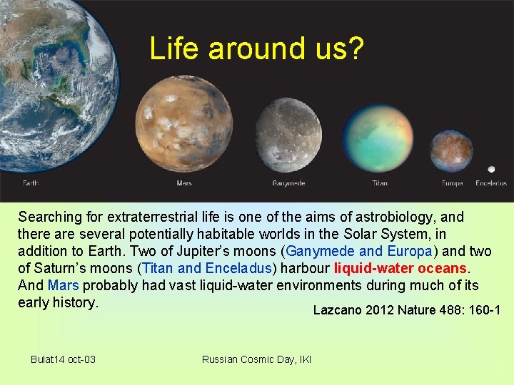 Life around us? Searching for extraterrestrial life is one of the aims of astrobiology,