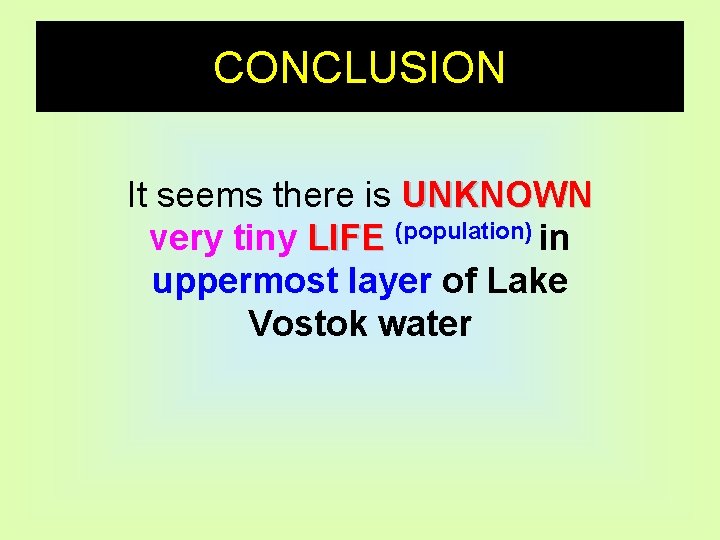 CONCLUSION It seems there is UNKNOWN very tiny LIFE (population) in uppermost layer of