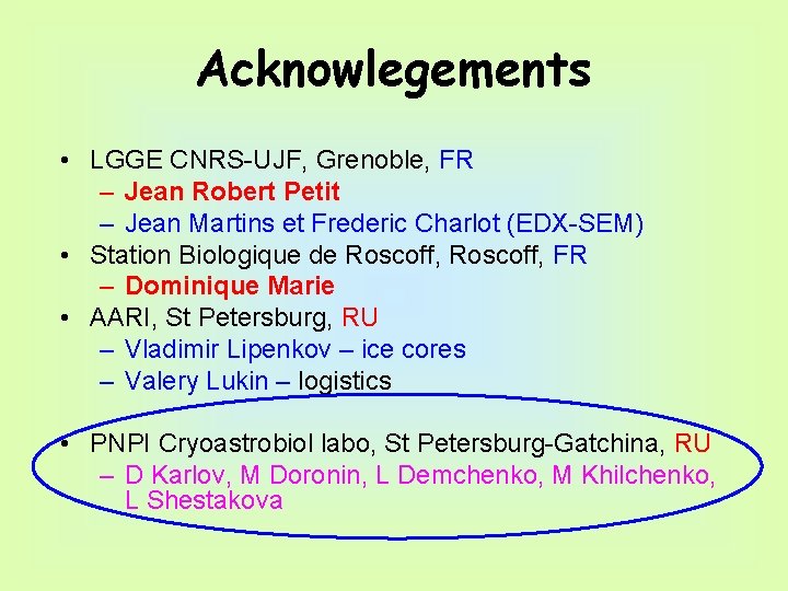 Acknowlegements • LGGE CNRS-UJF, Grenoble, FR – Jean Robert Petit – Jean Martins et