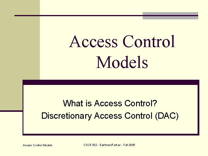 Access Control Models What is Access Control? Discretionary Access Control (DAC) Access Control Models