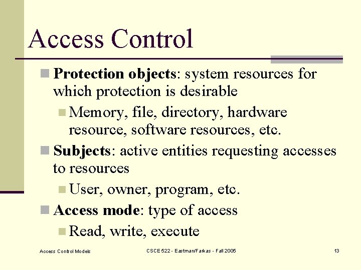 Access Control n Protection objects: system resources for which protection is desirable n Memory,